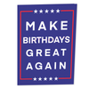 A greeting card with a blue background featuring the text MAKE BIRTHDAYS GREAT AGAIN in bold white letters, bordered by red lines and five white stars at the top and bottom, resembling a campaign-style design.