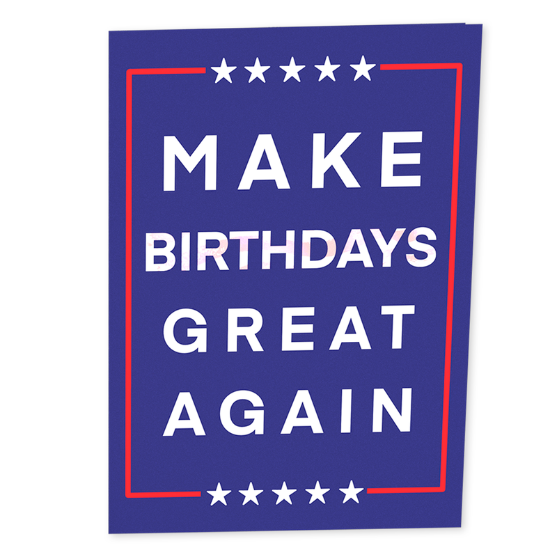 A greeting card with a blue background featuring the text MAKE BIRTHDAYS GREAT AGAIN in bold white letters, bordered by red lines and five white stars at the top and bottom, resembling a campaign-style design.