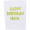 A white greeting card with bold, green text that reads HAPPY BIRTHDAY PRICK in a playful, cartoonish font with a textured design